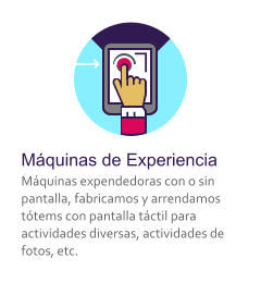 M�quinas de Experiencia M�quinas expendedoras con o sin pantalla, fabricamos y arrendamos t�tems con pantalla t�ctil para actividades diversas, actividades de fotos, etc.